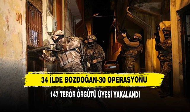 34 İlde Bozdoğan-30 Operasyonu: 147 Terör Örgütü Üyesi Yakalandı