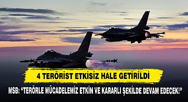 4 Terörist Etkisiz Hale Getirildi