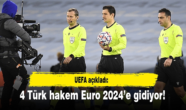 4 Türk hakem Euro 2024'e gidiyor!
