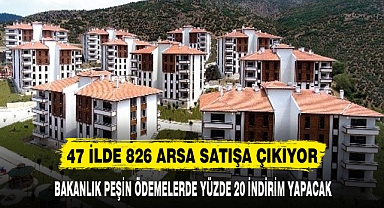 47 İLDE 826 ARSA SATIŞA ÇIKIYOR