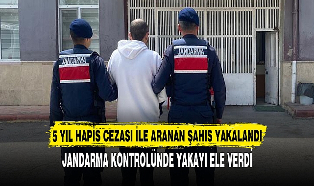 5 YIL HAPİS CEZASI İLE ARANAN ŞAHIS YAKALANDI