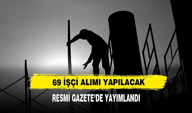 69 İşçi Alımı Yapılacak