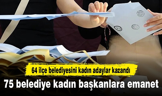 75 belediye kadın başkanlara emanet