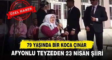 79 Yaşında Bir Koca Çınar Afyonlu Teyzeden 23 Nisan Şiiri
