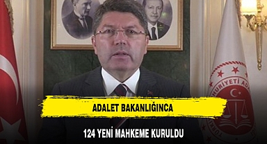 ADALET BAKANLIĞINCA 124 YENİ MAHKEME KURULDU