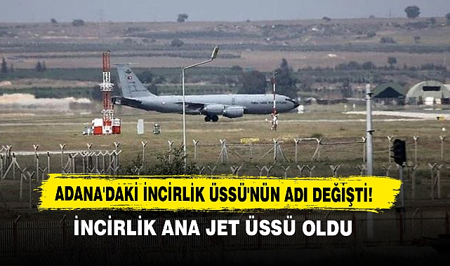Adana'daki İncirlik Üssü'nün Adı Değişti!