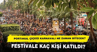 Adana Portakal Çiçeği Karnavalı Ne Zaman Bitecek? Festivale Kaç Kişi Katıldı?