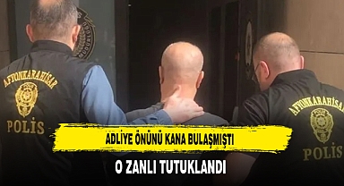 Adliye Önünü Kana Bulamıştı O Zanlı Tutuklandı