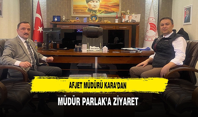 AFJET Müdürü Kara'dan Müdür Parlak'a Ziyaret