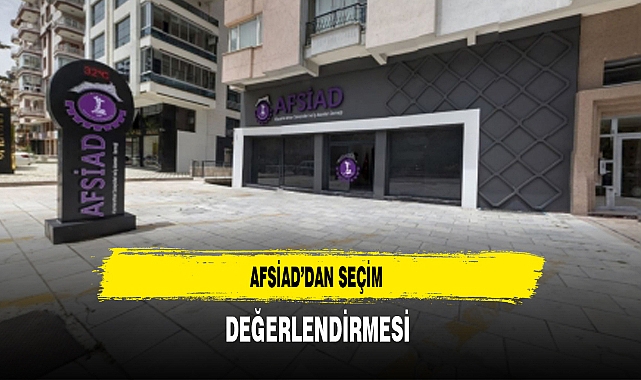 AFSİAD'dan Seçim Değerlendirmesi