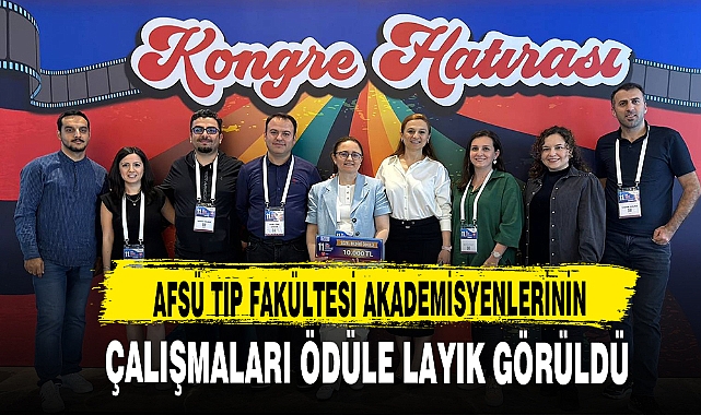AFSÜ Tıp Fakültesi Akademisyenlerinin Çalışmaları Ödüle Layık Görüldü