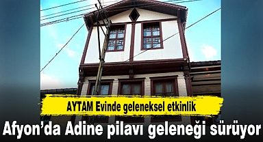 Afyon'da Adine Pilavı geleneği sürüyor
