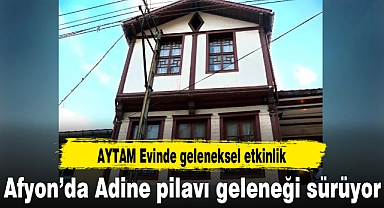 Afyon'da Adine Pilavı geleneği sürüyor