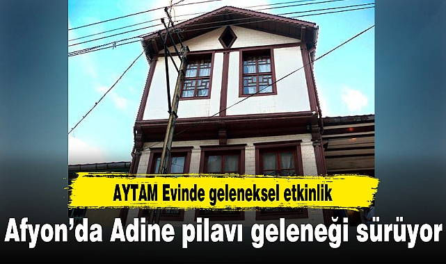 Afyon'da Adine Pilavı geleneği sürüyor