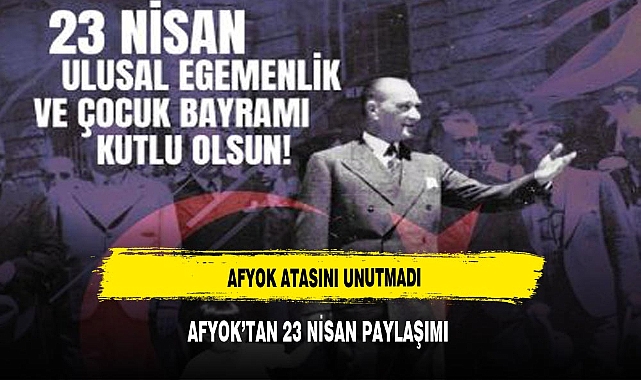 AFYOK'TAN 23 NİSAN PAYLAŞIMI