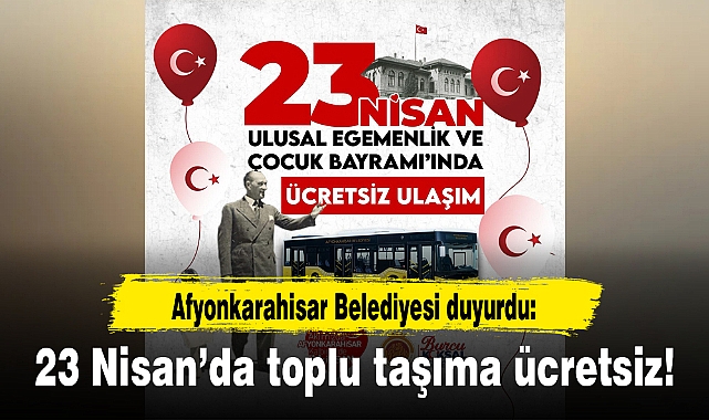 Afyon'da 23 Nisan'da toplu taşıma ücretsiz!