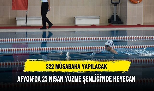AFYON'DA 23 NİSAN YÜZME ŞENLİĞİ'NDE HEYECAN