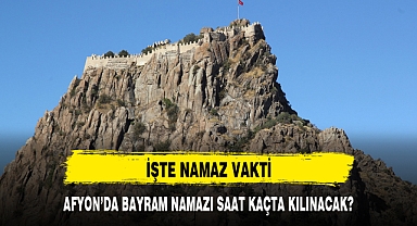 AFYON’DA BAYRAM NAMAZI SAAT KAÇTA KILINACAK?