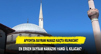Afyon'da bayram namazı saat kaçta kılınacak? İl il bayram namazı saatleri...