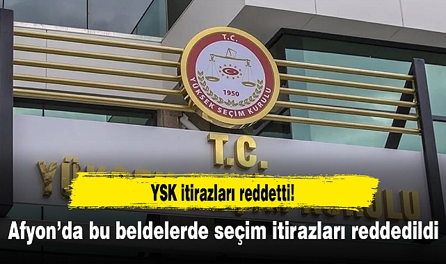 Afyon'da bu beldelerde seçim itirazları reddedildi!