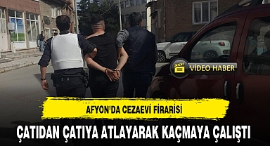 AFYON'DA CEZAEVİ FİRARİSİ ÇATIDAN ÇATIYA ATLAYARAK KAÇMAYA ÇALIŞTI