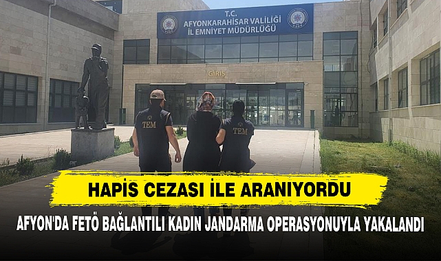 Afyon'da FETÖ Bağlantılı Kadın, Jandarma Operasyonuyla Yakalandı