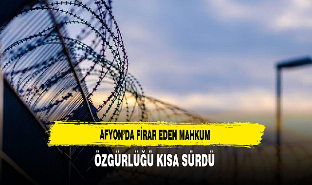 Afyon'da Firar Eden Mahkumun Özgürlüğü Kısa Sürdü