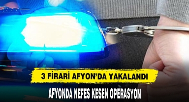 Afyon'da firari 3 hükümlü yakalandı