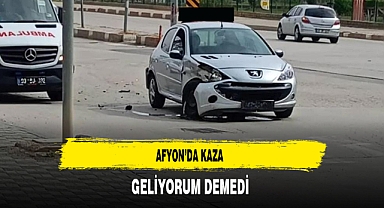 Afyon'da Kaza Geliyorum Demedi