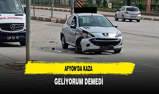 Afyon'da Kaza Geliyorum Demedi