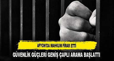 Afyon'da Mahkum Firar Etti Güvenlik Güçleri Geniş Çaplı Arama Başlattı