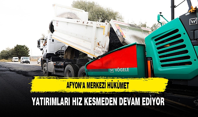 Afyon'da Merkezi Hükümet Yatırımları Hız Kesmeden Devam Ediyor