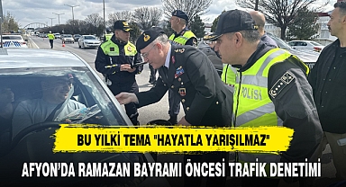 AFYON'DA RAMAZAN BAYRAMI ÖNCESİ TRAFİK DENETİMİ