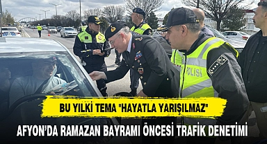 AFYON'DA RAMAZAN BAYRAMI ÖNCESİ TRAFİK DENETİMİ