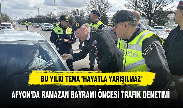 AFYON'DA RAMAZAN BAYRAMI ÖNCESİ TRAFİK DENETİMİ