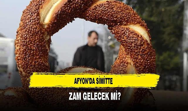 Afyon'da Simitte Zam Gelecek Mi ?
