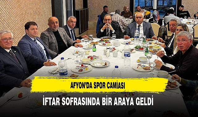 Afyon'da Spor Camiası İftar Sofrasında Bir Araya Geldi