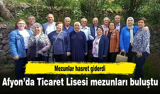 Afyon'da Ticaret Lisesi mezunları buluştu