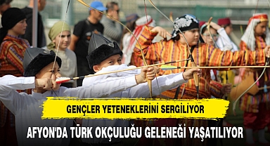 AFYON'DA TÜRK OKÇULUĞU GELENEĞİ YAŞATILIYOR