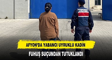 AFYON'DA YABANCI UYRUKLU KADIN FUHUŞ SUÇUNDAN TUTUKLANDI