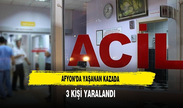 Afyon'da Yaşanan Kazada 3 Kişi Yaralandı
