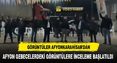 AFYON GEBECELERDEKİ GÖRÜNTÜLERE İNCELEME BAŞLATILDI
