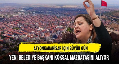 AFYON İÇİN BÜYÜK GÜN KÖKSAL MAZBATASINI ALIYOR