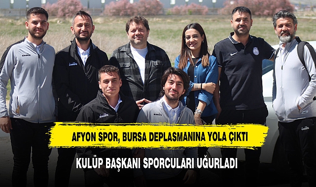 AFYON SPOR, BURSA DEPLASMANINA YOLA ÇIKTI