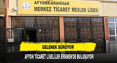 AFYON TİCARET LİSELİLER ERKMEN'DE BULUŞUYOR