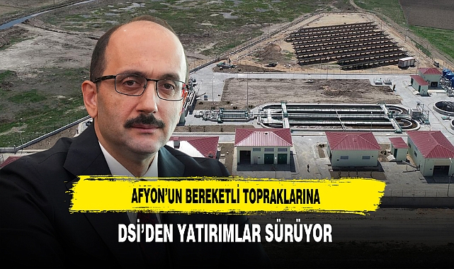 Afyon'un Bereketli Topraklarına DSİ'den Yatırımlar Sürüyor