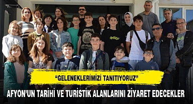 AFYON'UN TARİHİ VE TURİSTİK ALANLARINI ZİYARET EDECEKLER