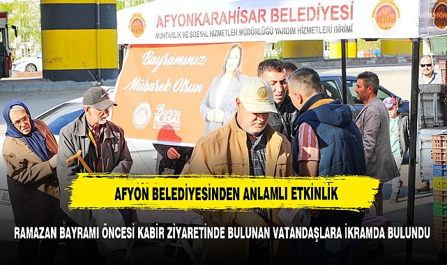 Afyonkarahisar Belediyesi Ramazan Bayramı Öncesi Kabir Ziyaretinde Bulunan Vatandaşlara İkramda Bulundu