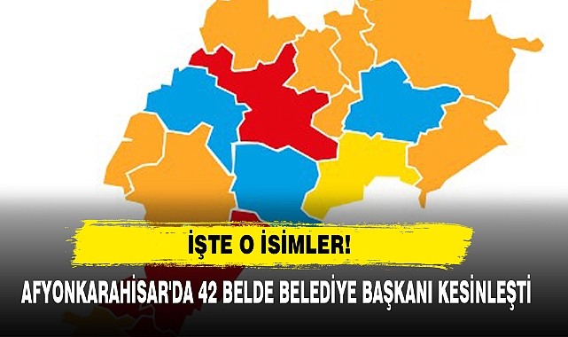 Afyonkarahisar'da 42 Belde Belediye Başkanı Kesinleşti