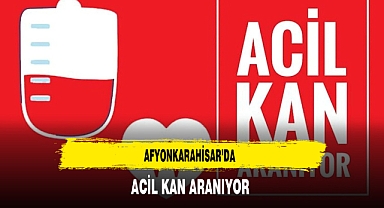 Afyonkarahisar'da Acil Kan Aranıyor